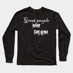 Great People never feel alone Long Sleeve T-Shirt